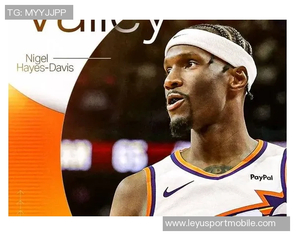 海斯戴维斯自信助力太阳队期待展现最佳状态与团队合作精神 海斯戴维斯自信助力太阳队期待展现最佳状态与团队合作精神